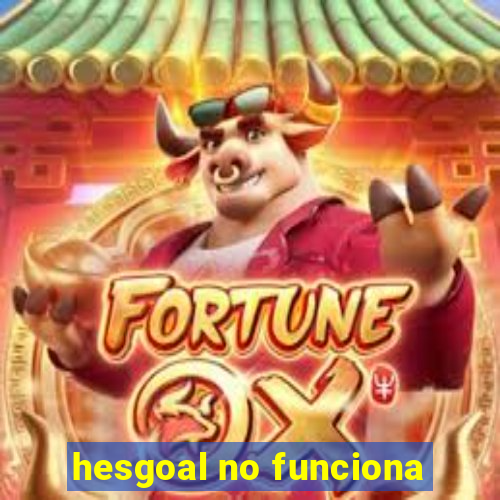 hesgoal no funciona